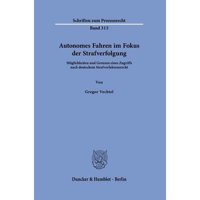 Autonomes Fahren im Fokus der Strafverfolgung, Taschenbuch von Gregor Vechtel, Duncker & Humblot, 978-3-428-19496-4