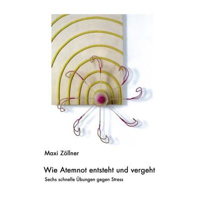 Wie Atemnot entsteht und vergeht, Taschenbuch von Maxi Zöllner, BoD – Books on Demand, 978-3-8334-1629-3