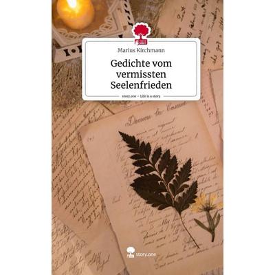 Gedichte vom vermissten Seelenfrieden. Life is a Story - story.one, Gebundene Ausgabe von Marius Kirchmann, Storylution, 978-3-7115-7469-5