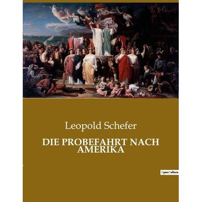 DIE PROBEFAHRT NACH AMERIKA, Taschenbuch von Leopold Schefer, Culturea, 978-2-38508-529-2
