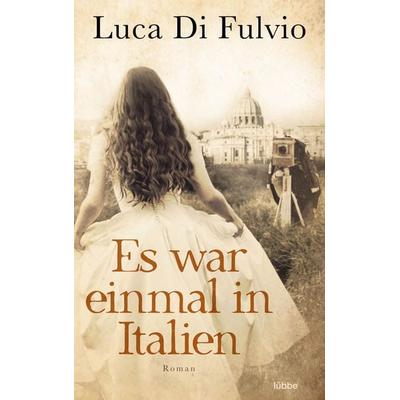 Es war einmal in Italien, Taschenbuch von Luca Di Fulvio, Lübbe