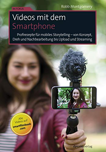 Robb Montgomery - Videos mit dem Smartphone: Profirezepte für mobiles Storytelling – von Konzept, Dreh und Nachbearbeitung bis Upload und Streaming (Im Fokus) - Preis vom 30.09.2026 09:01:18 h