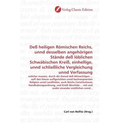 Deß heiligen Römischen Reichs, unnd desselben angehörigen Stände deß löblichen Schwäbischen Kreiß, einhellige, unnd schließliche Vergleichung unnd