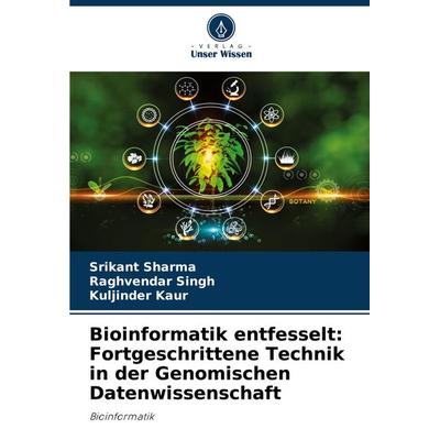 Bioinformatik entfesselt: Fortgeschrittene Technik in der Genomischen Datenwissenschaft, Taschenbuch von Srikant Sharma,Raghvendar Singh,Kuljinder