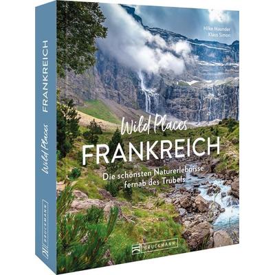 Wild Places Frankreich, Gebundene Ausgabe von Hilke Maunder,Klaus Simon, Bruckmann, 978-3-7343-2740-7
