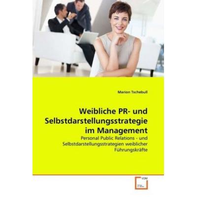 Tschebull, M: Weibliche PR- und Selbstdarstellungsstrategie, Taschenbuch von Marion Tschebull, VDM, 978-3-639-30050-5