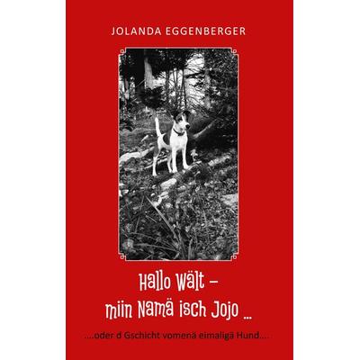 Hallo Wält – miin Namä isch Jojo ..., Gebundene Ausgabe von Jolanda Eggenberger, BoD – Books on Demand, 978-3-7386-3715-1