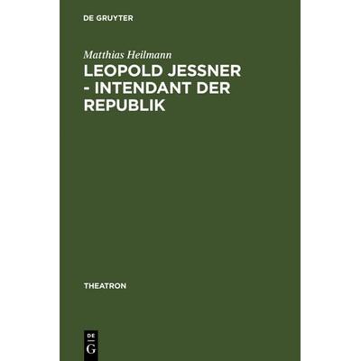 Leopold Jessner - Intendant der Republik, Gebundene Ausgabe von Matthias Heilmann, De Gruyter, 978-3-484-66047-2