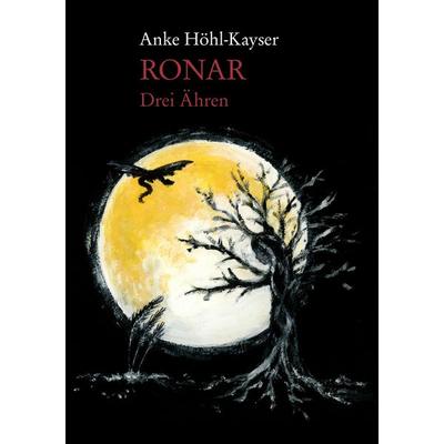 Ronar - Drei Ähren, Taschenbuch von Anke Höhl-Kayser, BoD – Books on Demand, 978-3-8482-2023-6