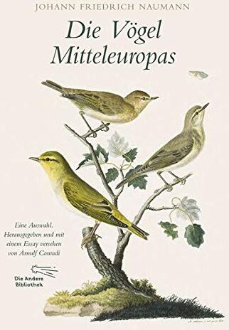 Naumann, Johann Friedrich - Die Vögel Mitteleuropas: Eine Auswahl. Herausgegeben und mit einem Essay versehen von Arnulf Conradi (Foliobände der Anderen Bibliothek, Band 8) - Preis vom 17.10.2026 19:25:27 h