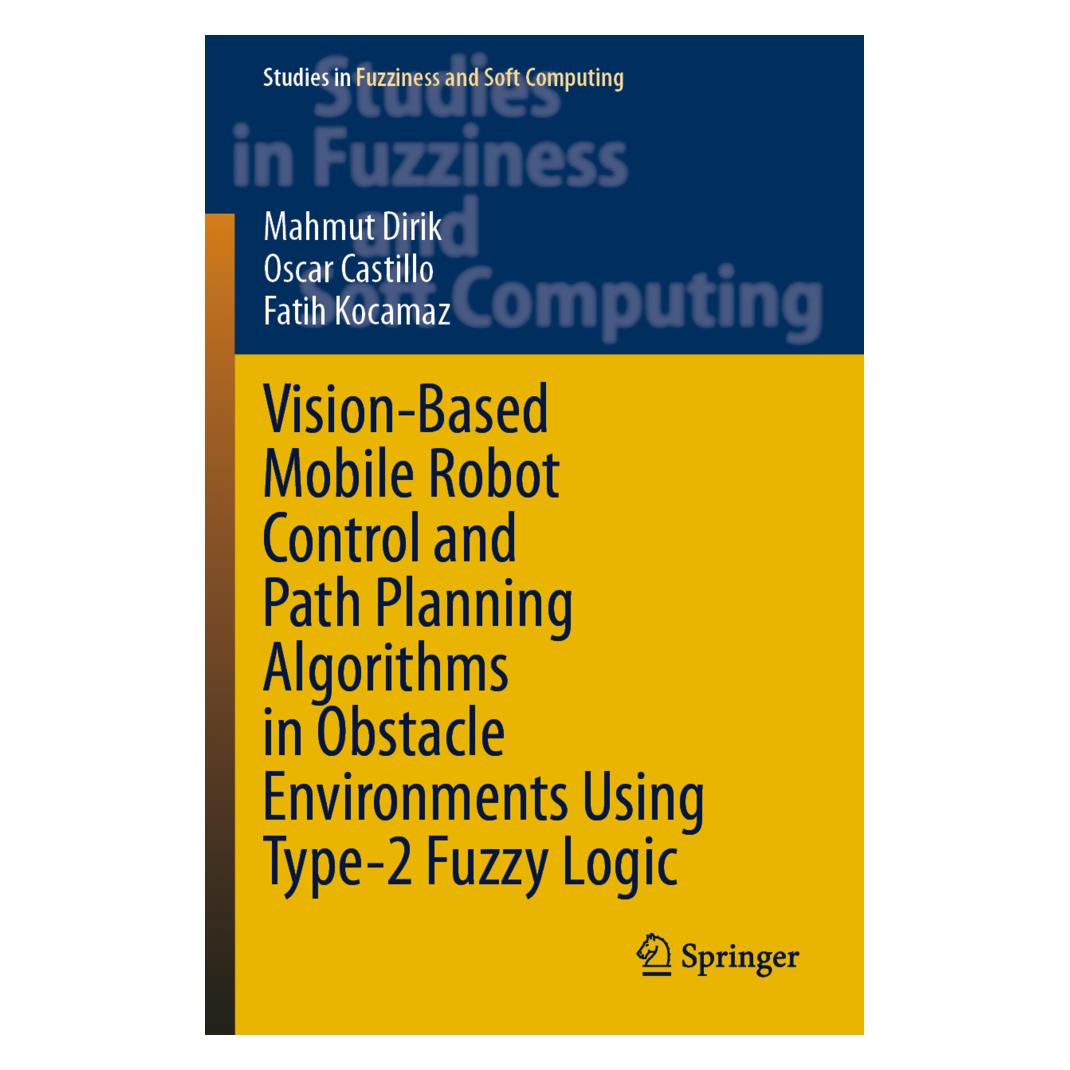 Springer Vision-Based Mobile Robot Control and Path Planning Algorithms in Obstacle Environments Using Type-2 (Englisch, Softcover, Fatih Kocamaz, Mahmut Dirik, Oscar Castillo) (56255931)