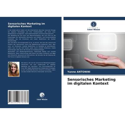 Sensorisches Marketing im digitalen Kontext, Taschenbuch von Yanne Antonini, Verlag Unser Wissen, 978-620-3-67838-3