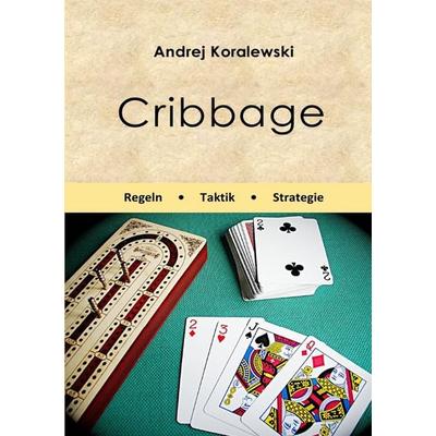 Cribbage - Regeln, Taktik, Strategie, Taschenbuch von Andrej Koralewski, Epubli, 978-3-565-18309-8