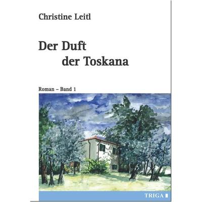 Der Duft der Toskana, Taschenbuch von Christine Leitl, TRIGA Der Verlag Gerlinde Heß, 978-3-95828-206-3
