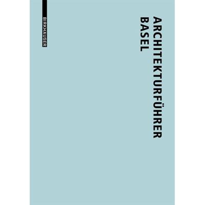 Architekturführer Basel, Taschenbuch von Lutz Windhöfel, Birkhäuser Basel, 978-3-03821-393-2