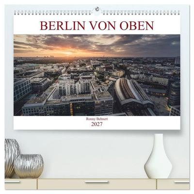 Berlin von oben (hochwertiger Premium Wandkalender 2027 DIN A2 quer), Kunstdruck in Hochglanz