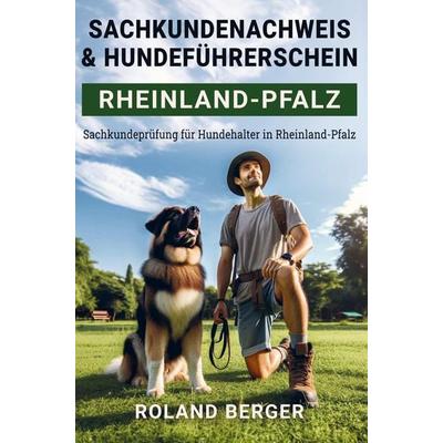 Sachkundenachweis und Hundeführerschein Rheinland-Pfalz, Taschenbuch von Roland Berger, Bookmundo, 978-94-037-4987-7