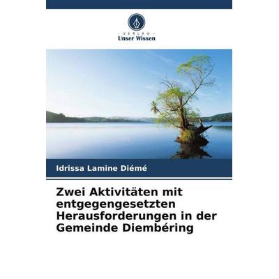 Zwei Aktivitäten mit entgegengesetzten Herausforderungen in der Gemeinde Diembéring, Taschenbuch von Idrissa Lamine Diémé, Verlag Unser Wissen,