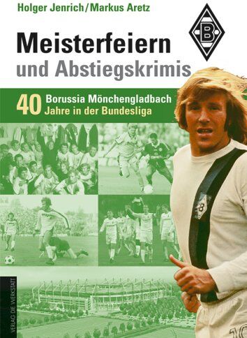 Holger Jenrich - Die Elf vom Niederrhein. 40 Jahre Borussia Mönchengladbach in der Bundesliga - Preis vom 30.09.2026 09:01:18 h