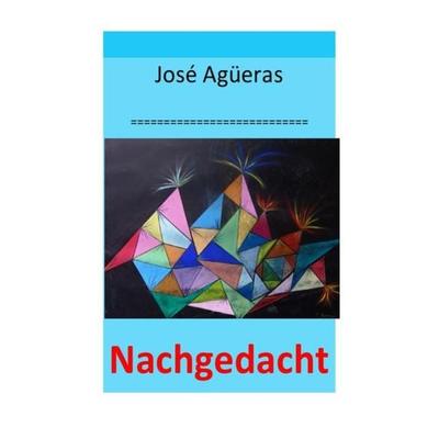 Nachgedacht, Taschenbuch von José Agüeras, Epubli, 978-3-8442-2777-2