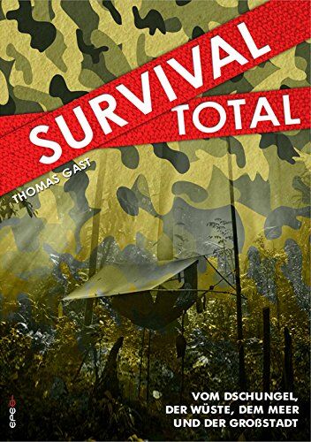 Thomas Gast - Survival Total: Vom Dschungel, der Wüste, dem Meer und der Großstadt - Preis vom 04.10.2026 03:51:26 h
