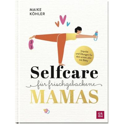 Selfcare für frischgebackene Mamas, Gebundene Ausgabe von Maike Köhler, Groh