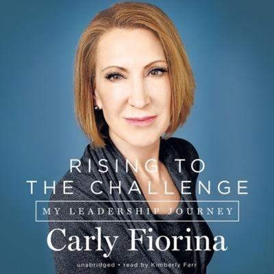 Rising to the Challenge Lib/E: My Leadership Journey - Carly Fiorina, CD, 9781504677899