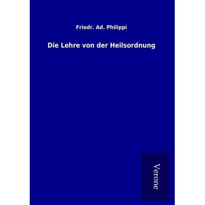 Die Lehre von der Heilsordnung, Gebundene Ausgabe von Friedr. Ad. Philippi, BoD - Books on Demand