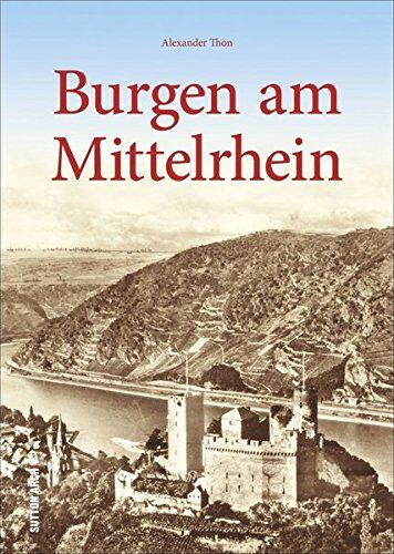 Alexander Thon - Burgen am Mittelrhein. Festungen, Burgen und Schlossareale erzählen Geschichte, Burgenforscher Alexander Thon lädt zu einer besonderen Zeitreise ein. (Archivbilder) - Preis vom 09.10.2026 07:28:09 h