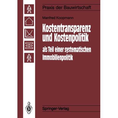Kostentransparenz und Kostenpolitik als Teil einer systematischen Immobilienpolitik, Taschenbuch von Manfred Koopmann, Springer Berlin,