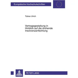 Vertragsgestaltung in Hinblick auf die drohende Insolvenzanfechtung, Fachbücher von Tobias Ulrich