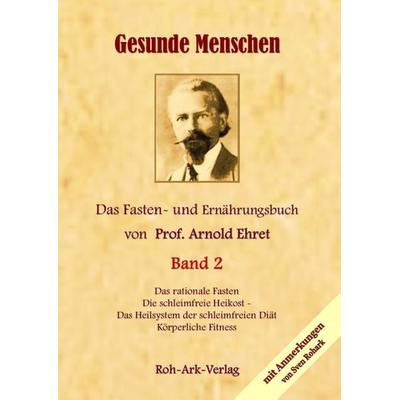 Gesunde Menschen Band 2 - Das Fasten - und Ernährungsbuch von Prof. Arnold Ehret, Gebundene Ausgabe von Arnold Ehret, Roh-Ark-Verlag,