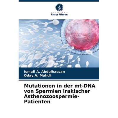 Mutationen in der mt-DNA von Spermien irakischer Asthenozoospermie-Patienten, Taschenbuch von Ismail A. Abdulhassan,Oday A. Mahdi, Verlag Unser