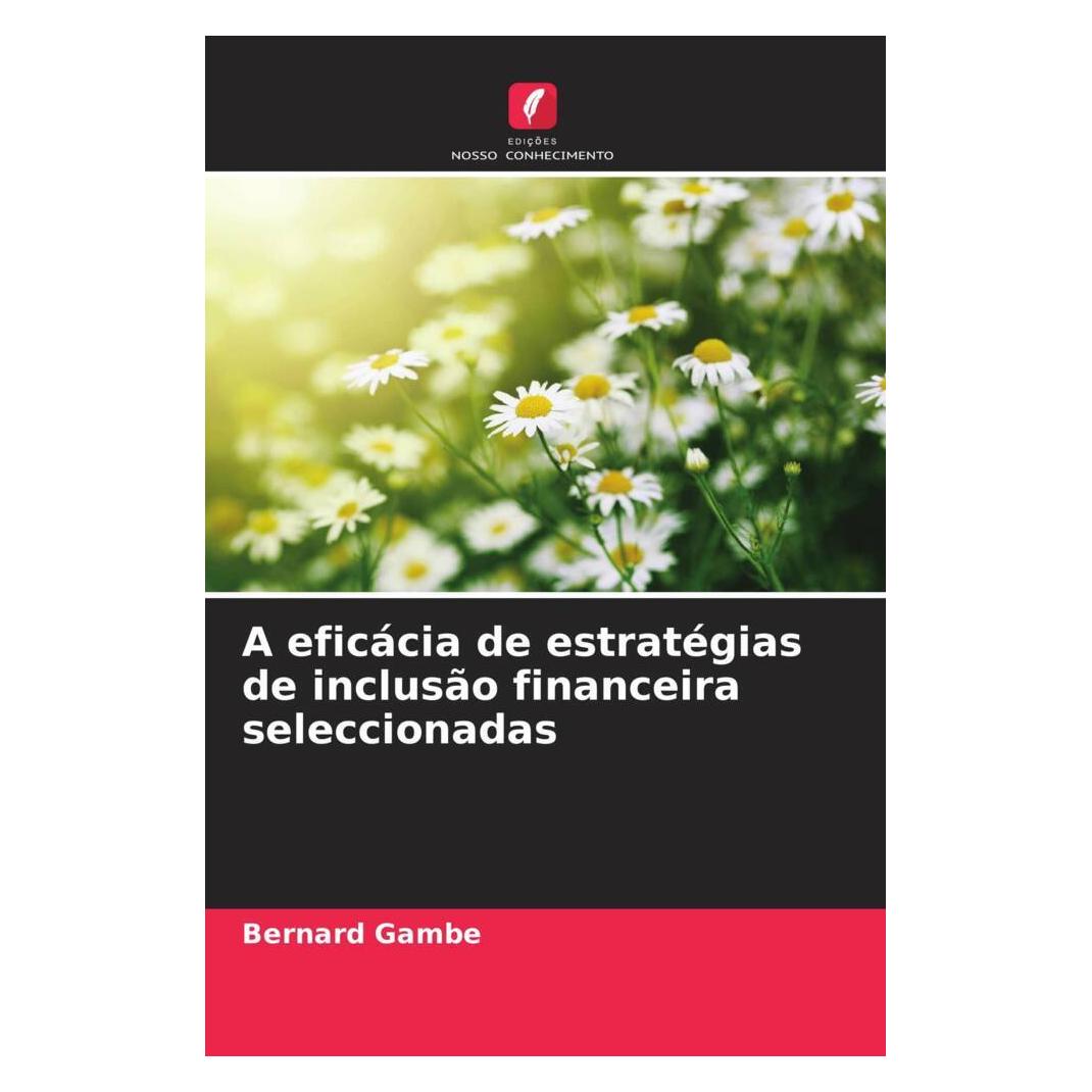 Edicoes Nosso Conhecimento A eficácia de estratégias de inclusão financeira seleccionadas (Softcover, Bernard Gambe) (56803386)