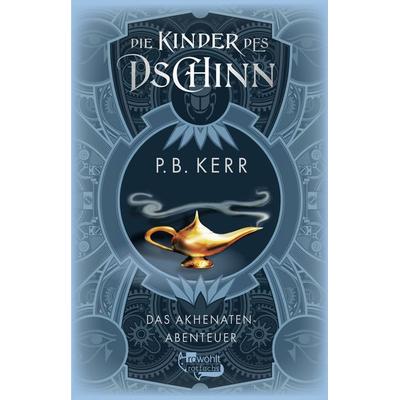 Die Kinder des Dschinn: Das Akhenaten-Abenteuer, Gebundene Ausgabe von P. B. Kerr, Rowohlt Taschenbuch