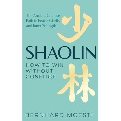 Shaolin: How to Win Without Conflict, Gebundene Ausgabe von Bernhard Moestl, Pan macmillan Ltd., 978-1-03-504221-0