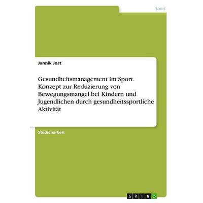 Gesundheitsmanagement im Sport. Konzept zur Reduzierung von Bewegungsmangel bei Kindern und Jugendlichen durch gesundheitssportliche Aktivität,