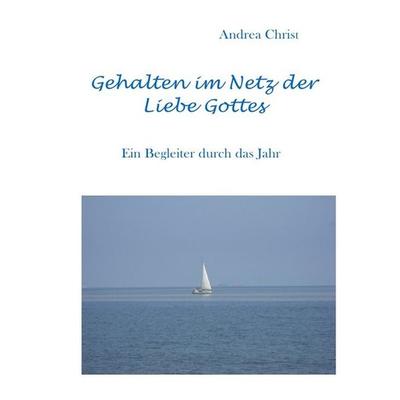 Gehalten im Netz der Liebe Gottes, Taschenbuch von Andrea Christ, Epubli, 978-3-7467-5656-1