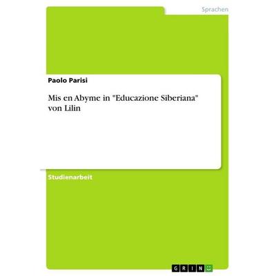 Mis en Abyme in 'Educazione Siberiana' von Lilin, Taschenbuch von Paolo Parisi, GRIN, 978-3-656-48311-3