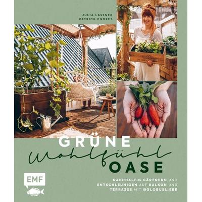 Grüne Wohlfühloase – Nachhaltig Gärtnern und Entschleunigen auf Balkon und Terrasse – Mit @globusliebe, Gebundene Ausgabe von Julia Lassner,Patrick