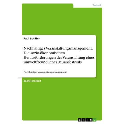 Nachhaltiges Veranstaltungsmanagement. Die sozio-ökonomischen Herausforderungen der Veranstaltung eines umweltfreundliches Musikfestivals, Taschenbuch