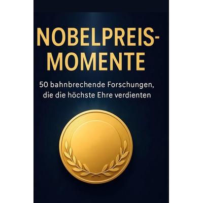 Nobelpreis-Momente, Gebundene Ausgabe von Elias Möller, BoD - Books on Demand, 978-3-695-37125-9
