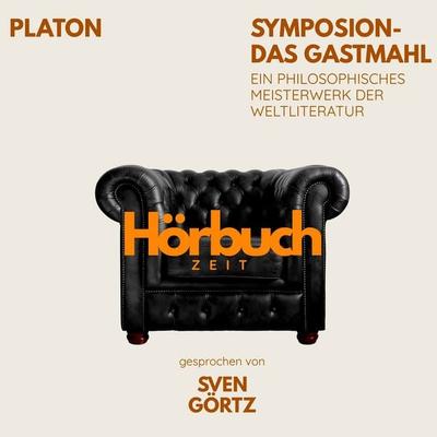 Symposion – Das Gastmahl. Ein philosophisches Meisterwerk. - Hörbuchzeit,Platon, Audio, 9783754520512