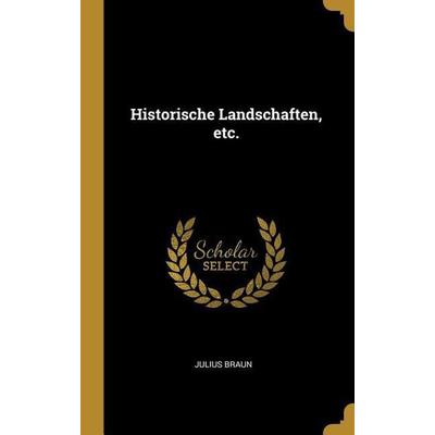 Historische Landschaften, Etc., Gebundene Ausgabe von Julius Braun, Creative Media Partners, LLC, 978-0-353-66487-6