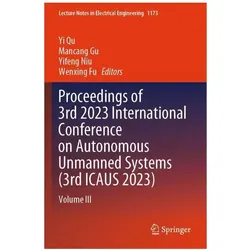 Proceedings of 3rd 2023 International Conference on Autonomous Unmanned Systems (3rd ICAUS 2023), Fachbücher von Yifeng Niu, Wenxing Fu, Yi Qu, Mancang Gu