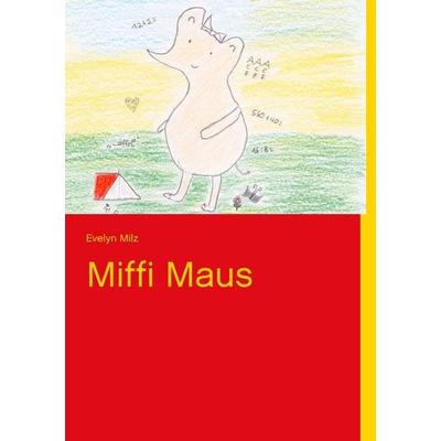 Miffi Maus, Taschenbuch von Evelyn Milz, BoD – Books on Demand, 978-3-8482-0089-4