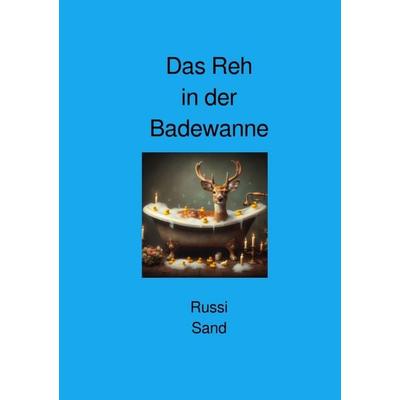 Das Reh in der Badewanne, Taschenbuch von Russi Sand, Epubli, 978-3-565-22552-1