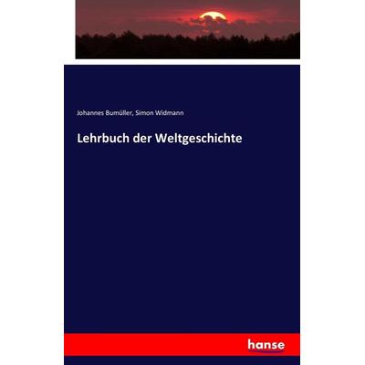 Lehrbuch der Weltgeschichte, Taschenbuch von Johannes Bumüller,Simon Widmann, Hansebooks, 978-3-7433-2624-8