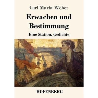 Erwachen und Bestimmung, Taschenbuch von Carl Maria Weber, Henricus - Edition Deutsche Klassik GmbH, Berlin, 978-3-7437-5403-4