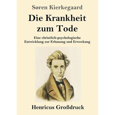Die Krankheit zum Tode (Großdruck), Taschenbuch von Sören Kierkegaard, Henricus - Edition Deutsche Klassik GmbH, Berlin, 978-3-8478-3175-4